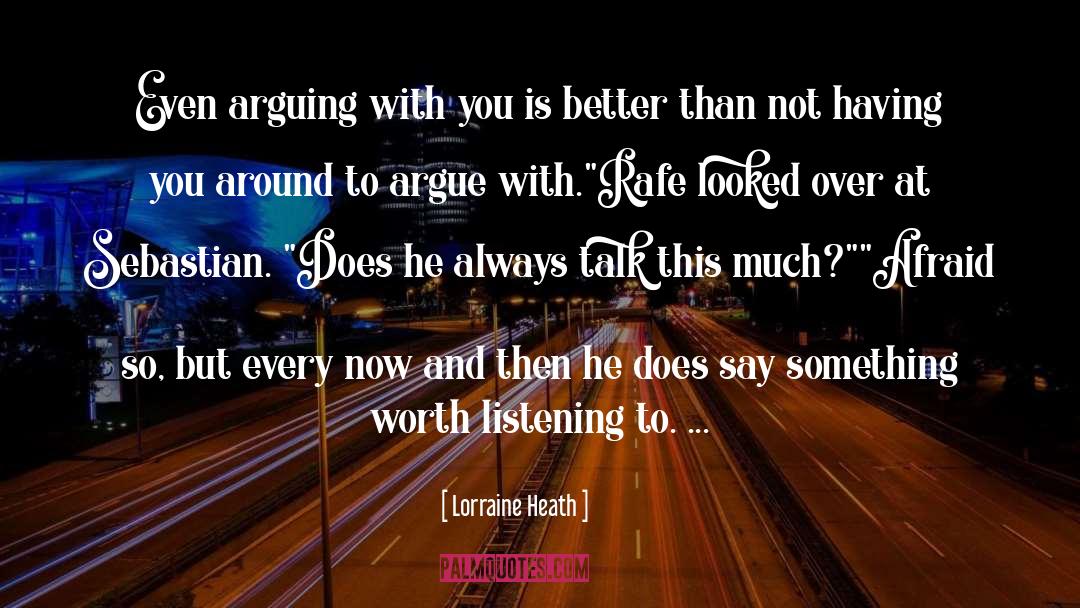 Lorraine Heath Quotes: Even arguing with you is