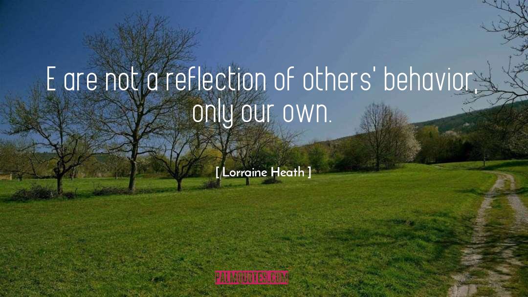 Lorraine Heath Quotes: E are not a reflection