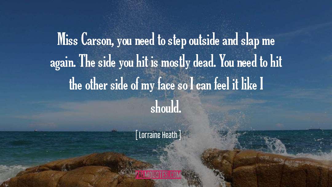 Lorraine Heath Quotes: Miss Carson, you need to