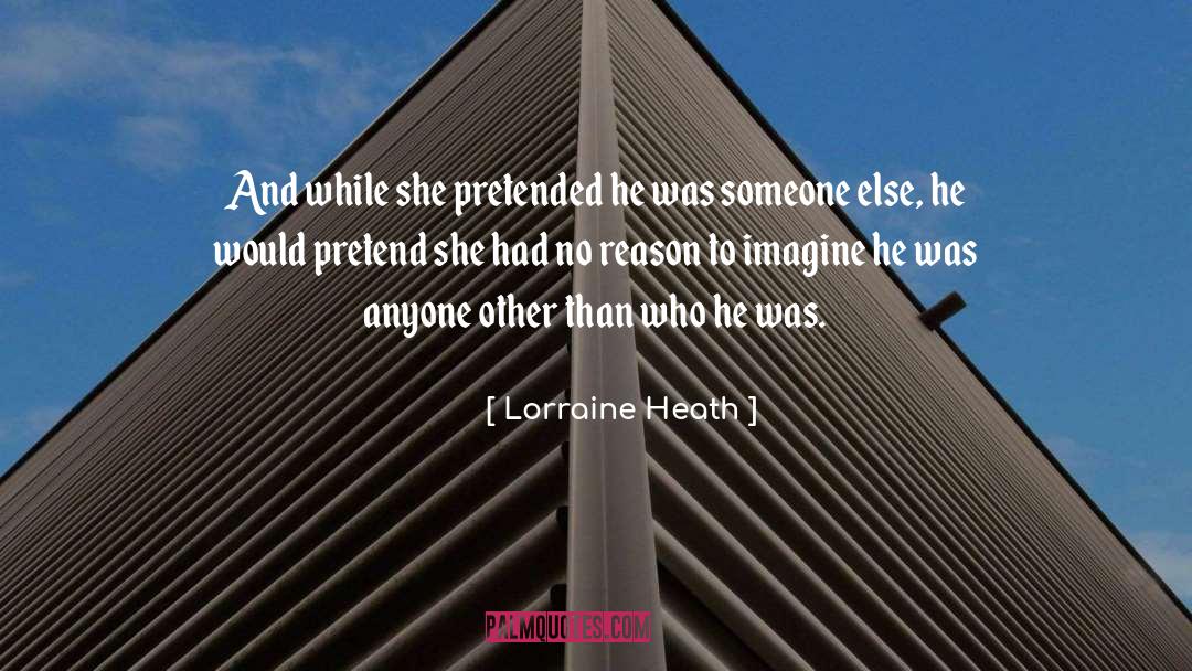 Lorraine Heath Quotes: And while she pretended he