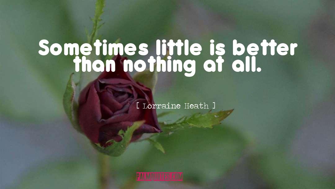 Lorraine Heath Quotes: Sometimes little is better than