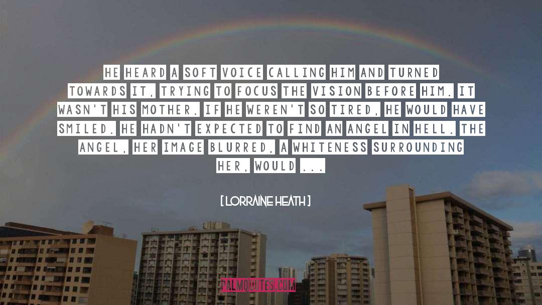 Lorraine Heath Quotes: He heard a soft voice