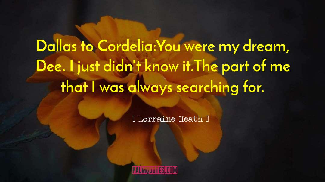 Lorraine Heath Quotes: Dallas to Cordelia:<br>You were my