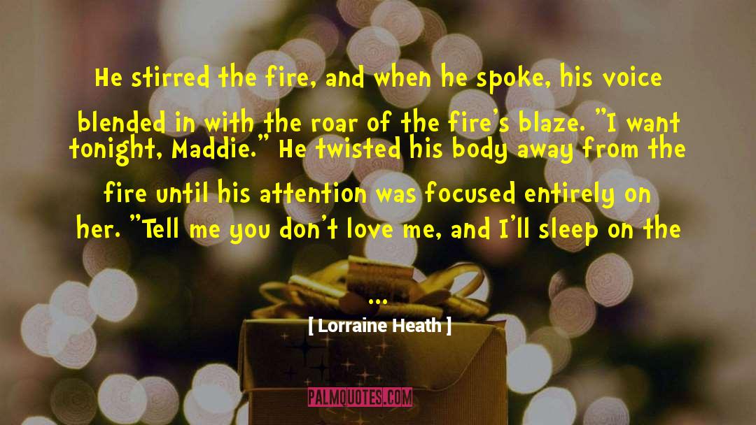 Lorraine Heath Quotes: He stirred the fire, and