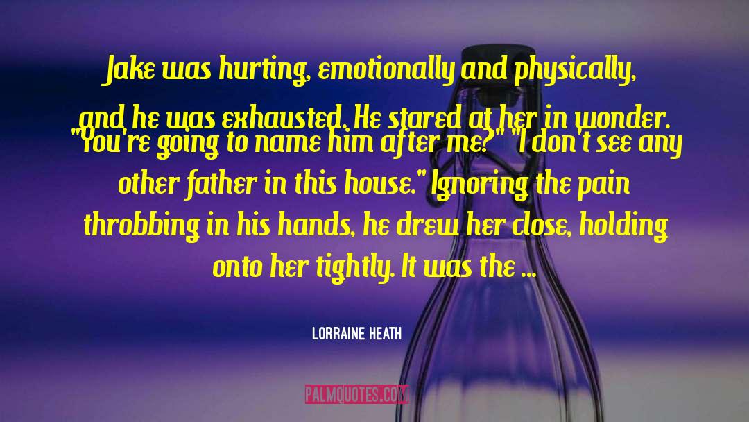 Lorraine Heath Quotes: Jake was hurting, emotionally and