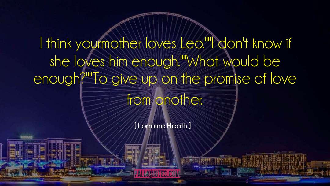 Lorraine Heath Quotes: I think your<br>mother loves Leo.