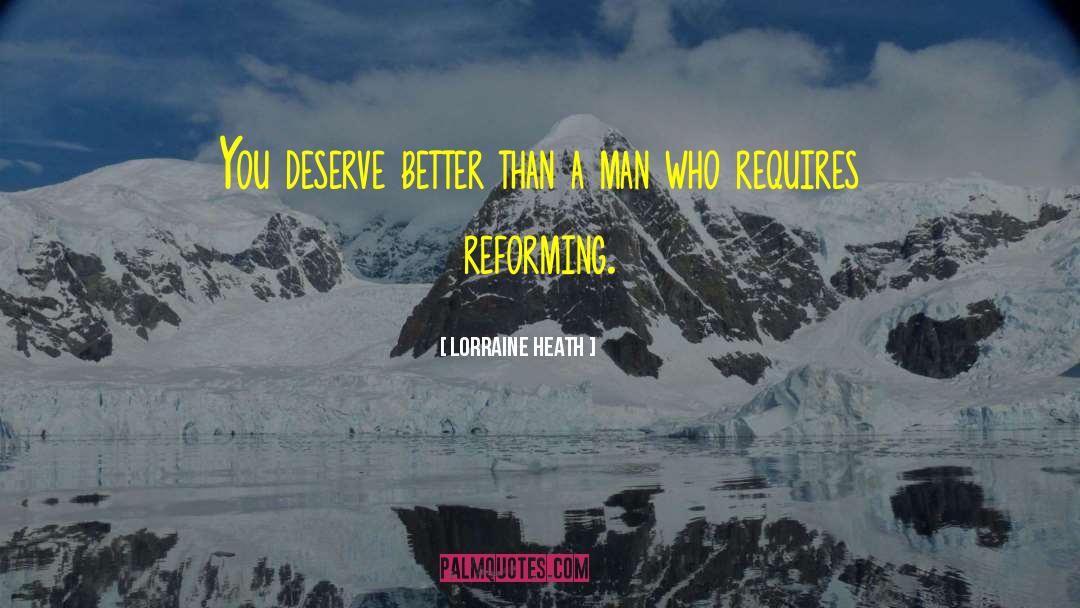 Lorraine Heath Quotes: You deserve better than a