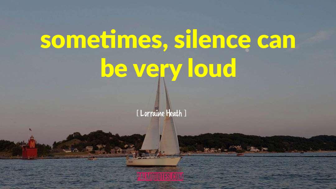 Lorraine Heath Quotes: sometimes, silence can be very