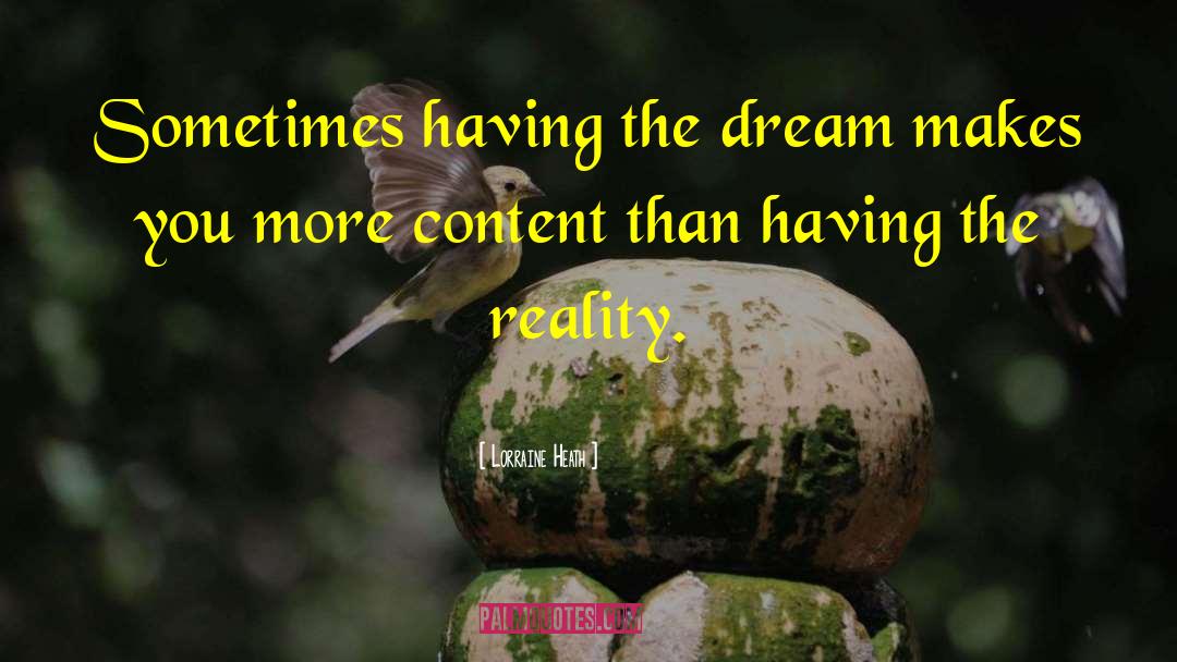 Lorraine Heath Quotes: Sometimes having the dream makes
