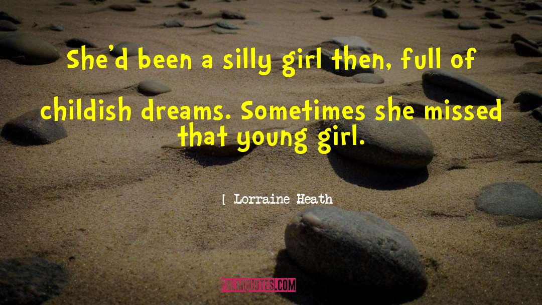 Lorraine Heath Quotes: She'd been a silly girl