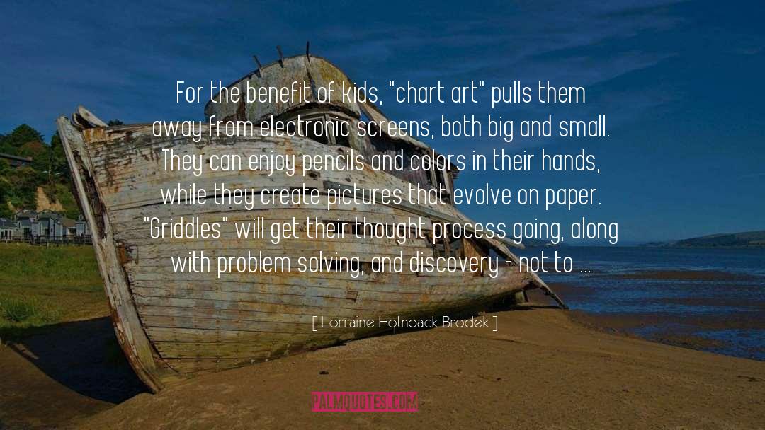 Lorraine Holnback Brodek Quotes: For the benefit of kids,