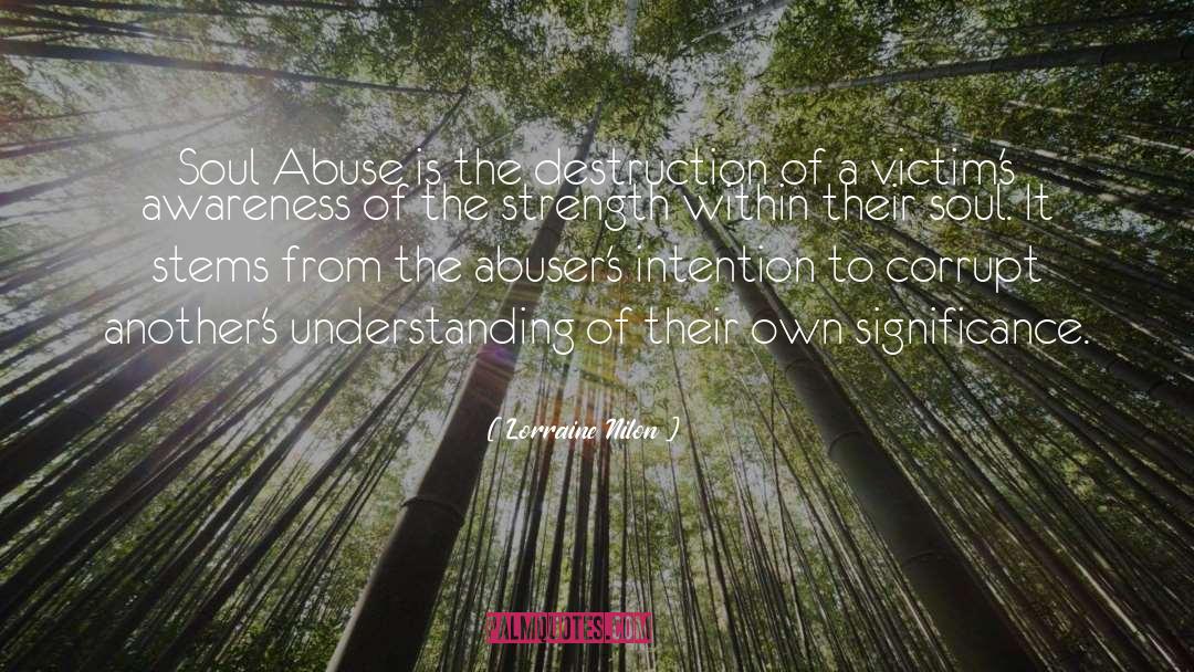 Lorraine Nilon Quotes: Soul Abuse is the destruction