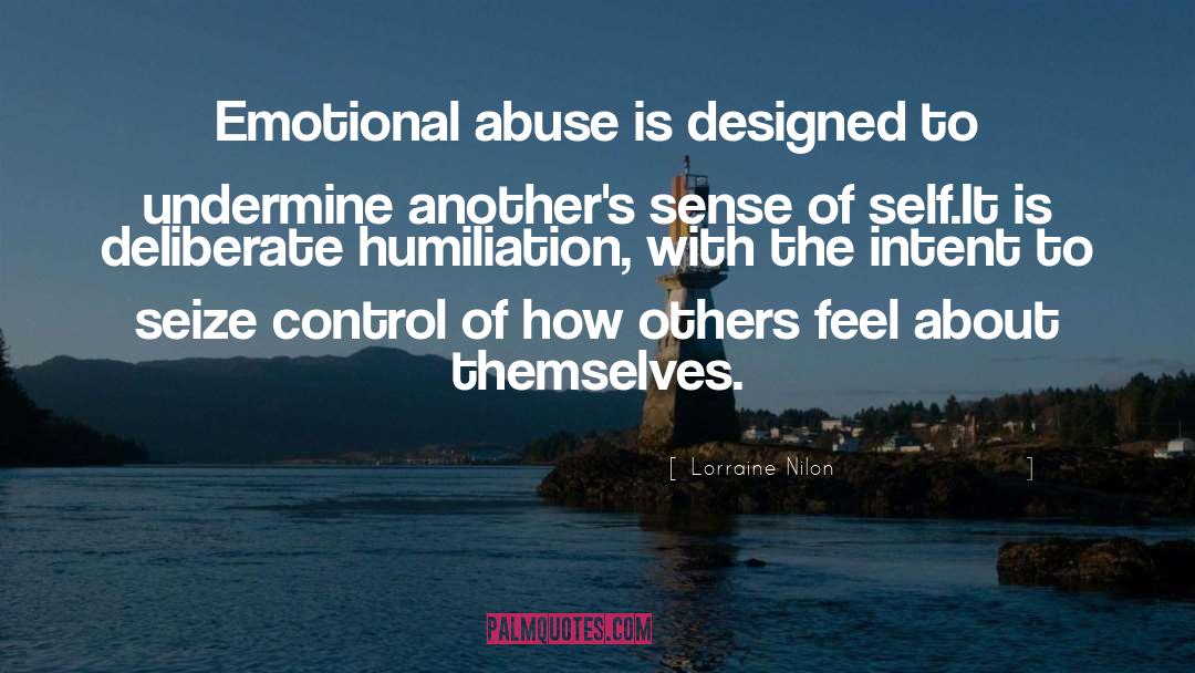 Lorraine Nilon Quotes: Emotional abuse is designed to
