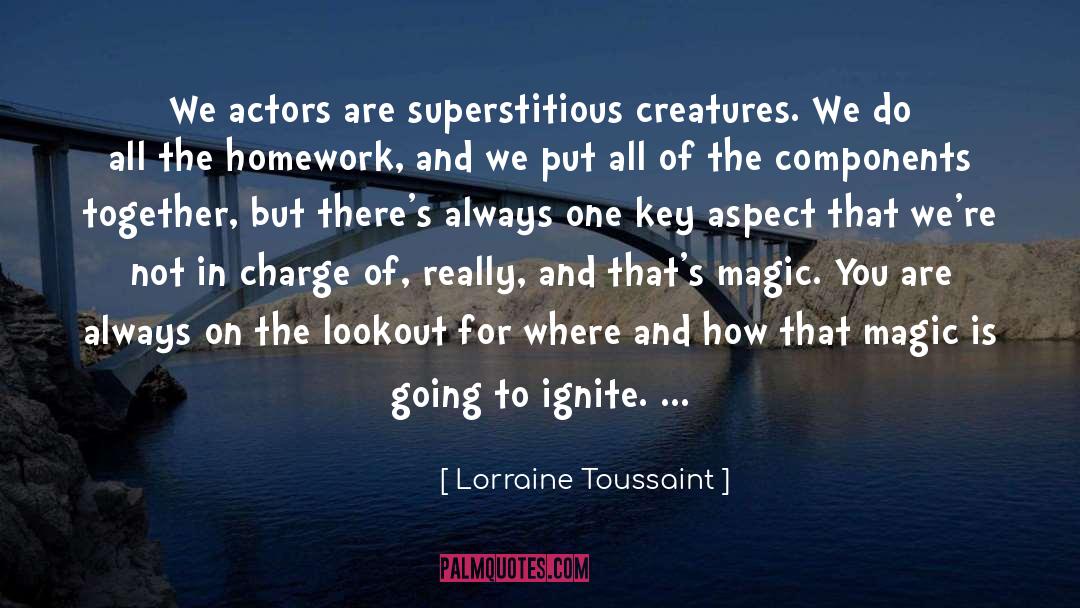 Lorraine Toussaint Quotes: We actors are superstitious creatures.