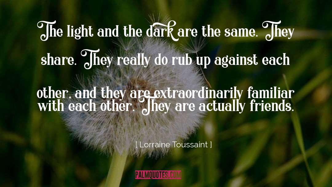 Lorraine Toussaint Quotes: The light and the dark