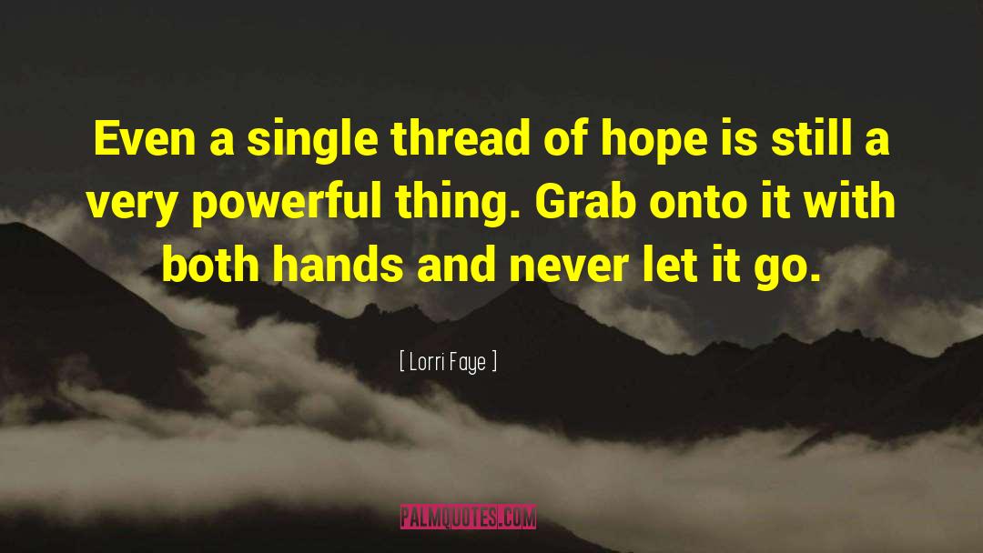 Lorri Faye Quotes: Even a single thread of