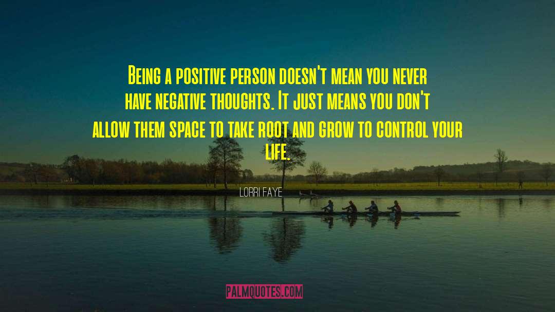 Lorri Faye Quotes: Being a positive person doesn't