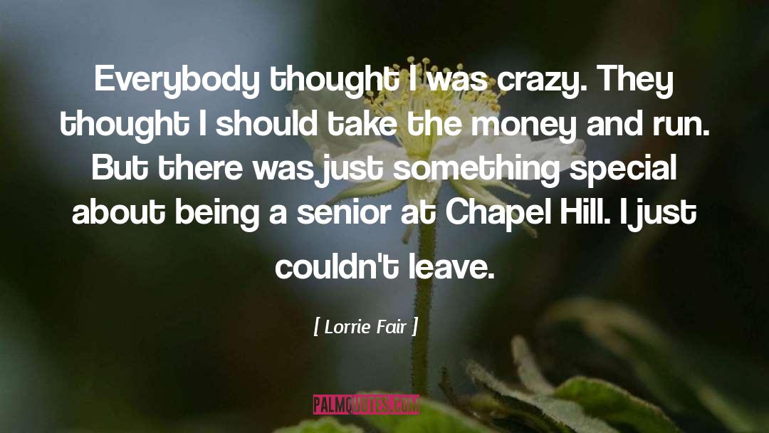 Lorrie Fair Quotes: Everybody thought I was crazy.