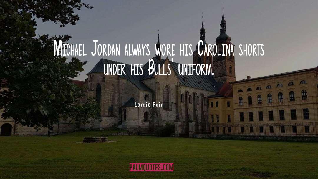 Lorrie Fair Quotes: Michael Jordan always wore his