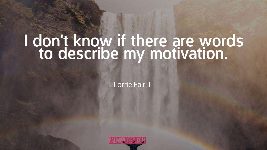 Lorrie Fair Quotes: I don't know if there