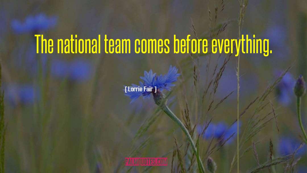 Lorrie Fair Quotes: The national team comes before