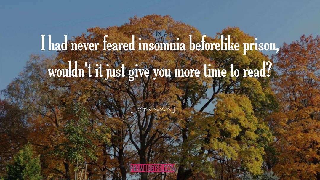Lorrie Moore Quotes: I had never feared insomnia