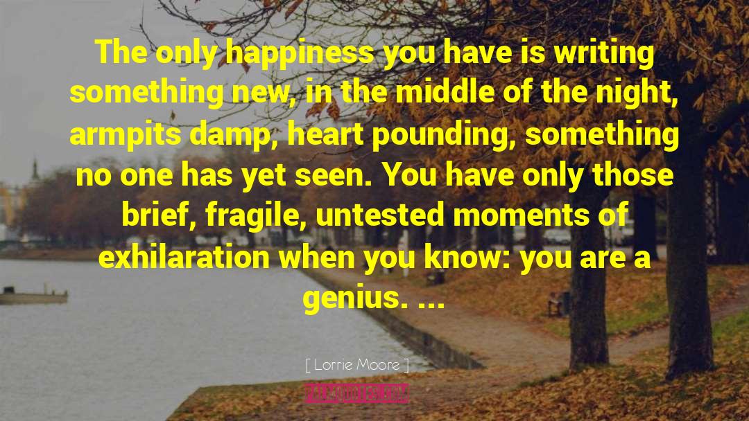 Lorrie Moore Quotes: The only happiness you have