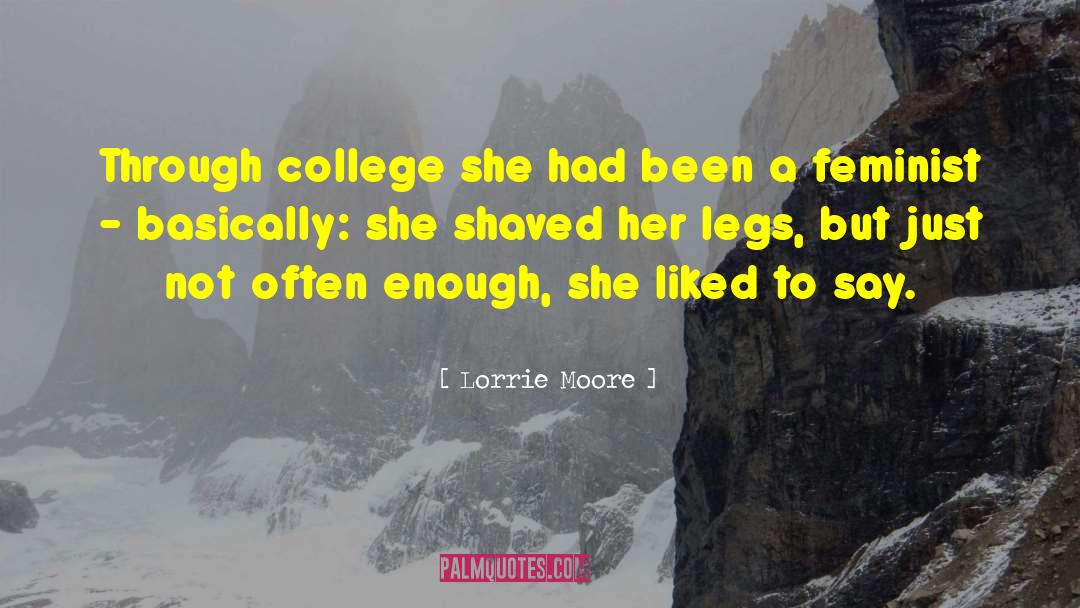 Lorrie Moore Quotes: Through college she had been