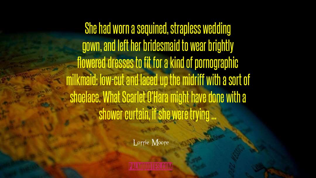 Lorrie Moore Quotes: She had worn a sequined,