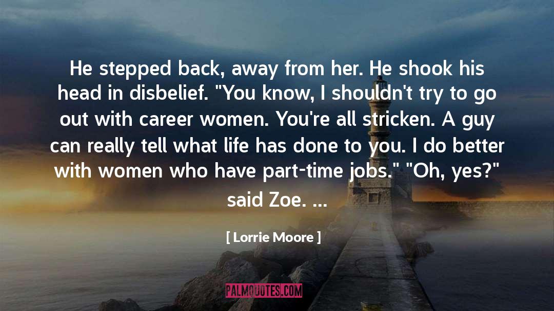 Lorrie Moore Quotes: He stepped back, away from