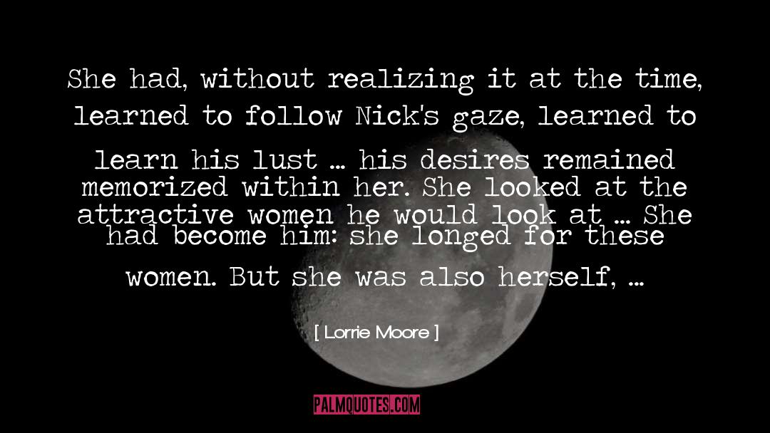 Lorrie Moore Quotes: She had, without realizing it