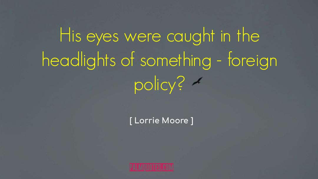 Lorrie Moore Quotes: His eyes were caught in