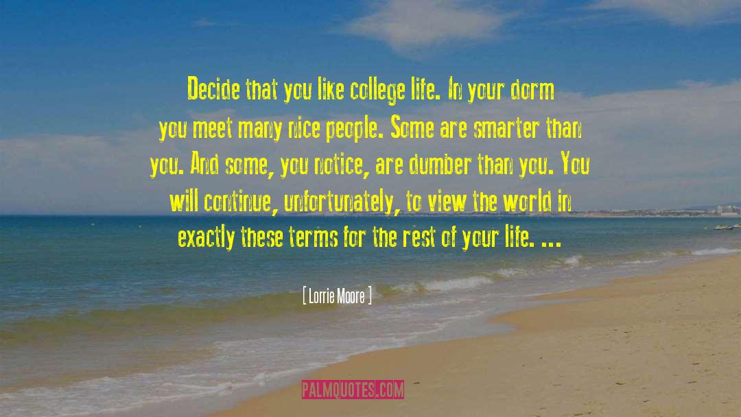 Lorrie Moore Quotes: Decide that you like college