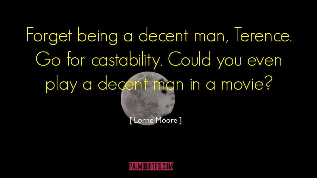 Lorrie Moore Quotes: Forget being a decent man,