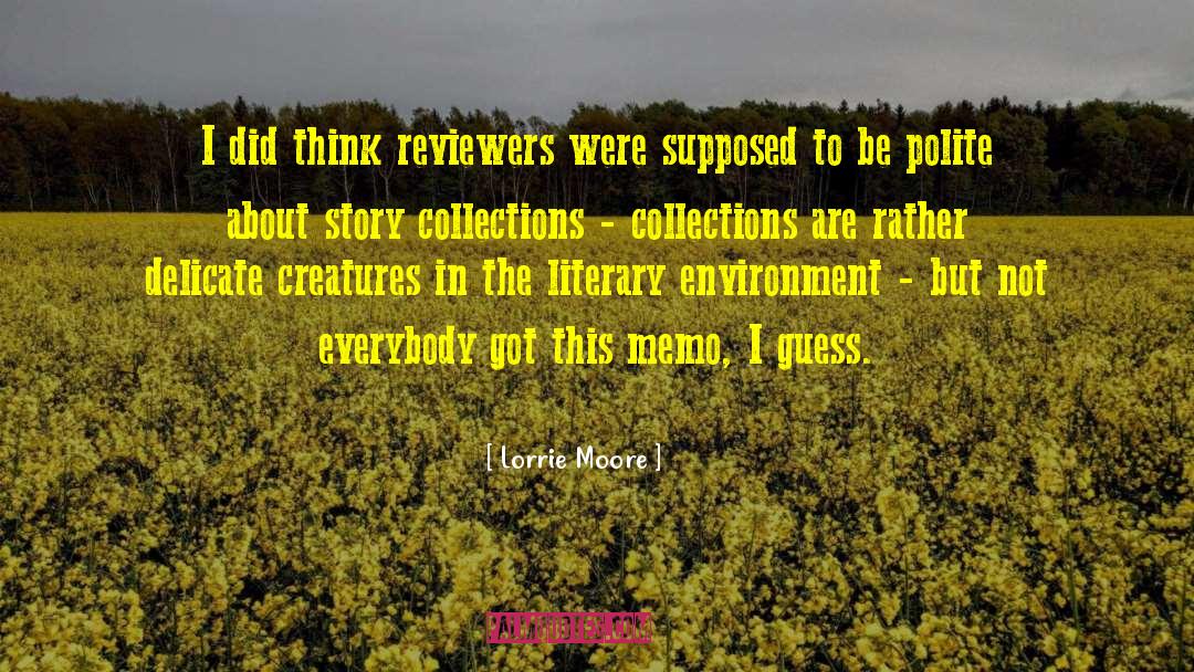 Lorrie Moore Quotes: I did think reviewers were