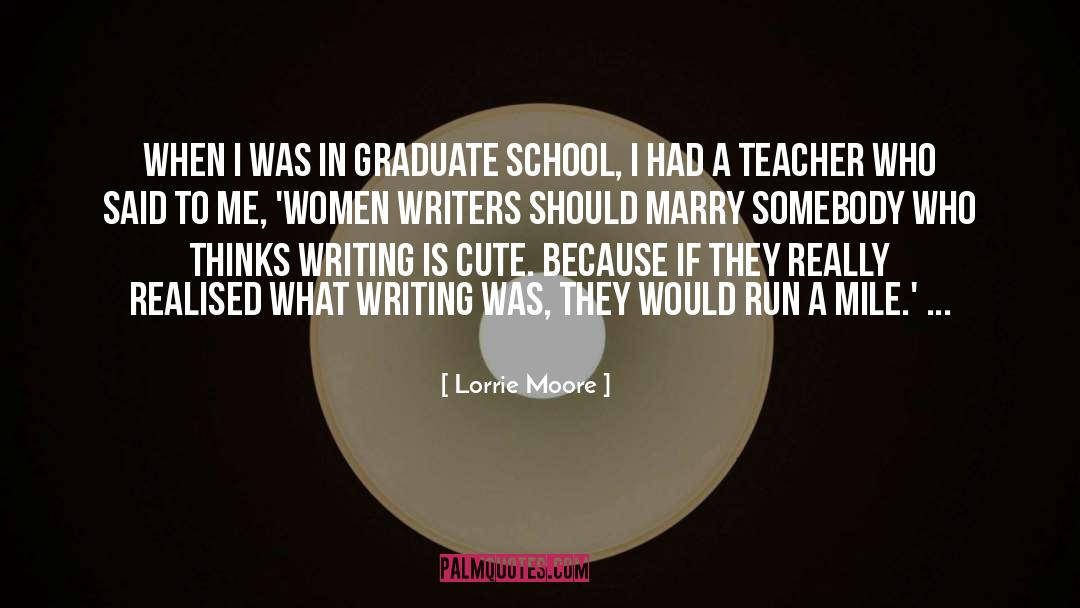 Lorrie Moore Quotes: When I was in graduate