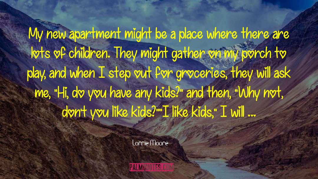 Lorrie Moore Quotes: My new apartment might be