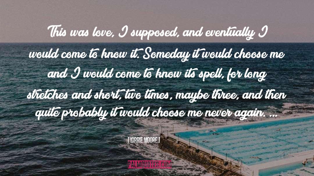 Lorrie Moore Quotes: This was love, I supposed,