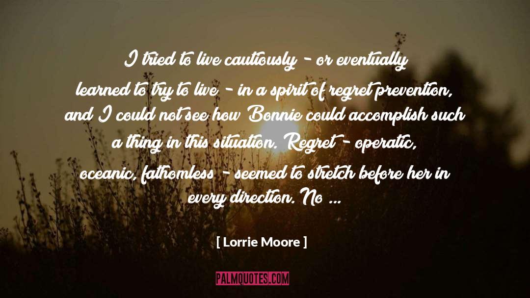 Lorrie Moore Quotes: I tried to live cautiously
