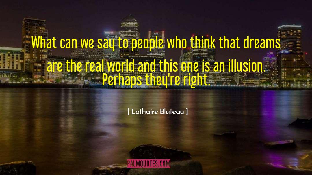 Lothaire Bluteau Quotes: What can we say to