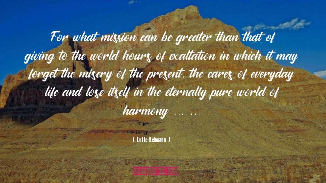 Lotte Lehmann Quotes: For what mission can be