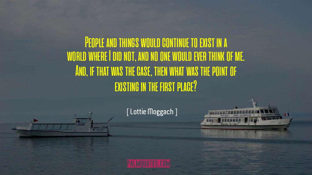 Lottie Moggach Quotes: People and things would continue