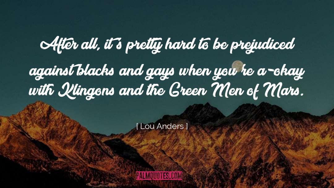 Lou Anders Quotes: After all, it's pretty hard