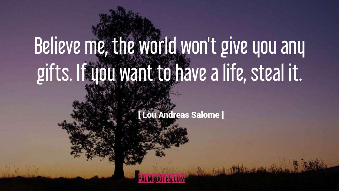 Lou Andreas Salome Quotes: Believe me, the world won't