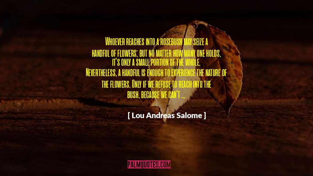 Lou Andreas Salome Quotes: Whoever reaches into a rosebush