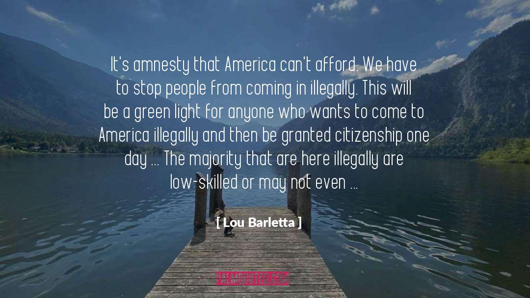 Lou Barletta Quotes: It's amnesty that America can't
