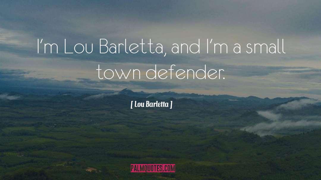 Lou Barletta Quotes: I'm Lou Barletta, and I'm