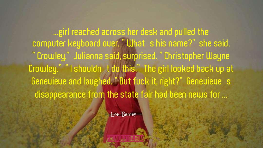 Lou Berney Quotes: ...girl reached across her desk