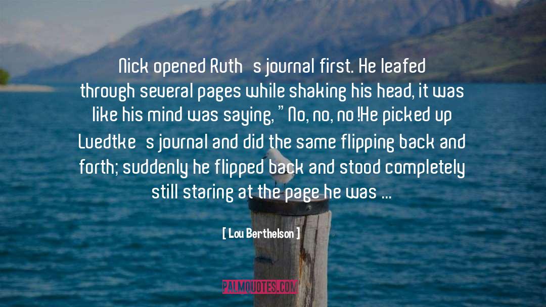 Lou Berthelson Quotes: Nick opened Ruth's journal first.