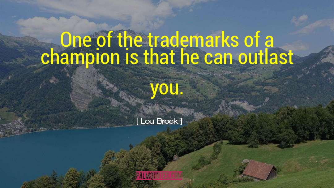 Lou Brock Quotes: One of the trademarks of